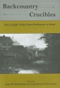 Backcountry Crucibles: The Lehigh Valley from Settlement to Steel - Jean R. Soderlund, Catherine S. Parzynski