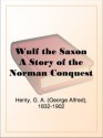 Wulf the Saxon: A Story of the Norman Conquest - G.A. Henty