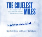 The Cruelest Miles: The Heroic Story of Dogs and Men in a Race Against an Epidemic (Audio) - Gay Salisbury, Laney Salisbury, Barrett Whitener