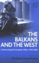 The Balkans and the West: Constructing the European Other, 1945-2003 - Andrew Hammond