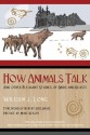 How Animals Talk: And Other Pleasant Studies of Birds and Beasts - William J. Long, Rupert Sheldrake, Marc Bekoff