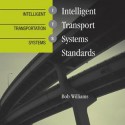 Intelligent Transportation Systems Standards - Gerard Kelly, Bob Williams