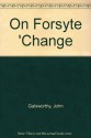 On Forsyte 'Change - John Galsworthy