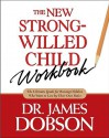 The New Strong-Willed Child Workbook - James C. Dobson