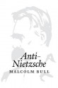 Anti-Nietzsche - Malcolm Bull