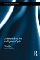 Understanding the Intelligence Cycle - Mark Phythian