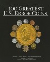 100 Greatest Error Coins - Nicholas Brown, David J. Camire, Fred Weinberg, Douglas Mudd, Q. Bowers