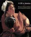 A Gift to America: Masterpieces of European Painting from the Samuel H. Kress Collection - Chiyo Ishikawa, Marilyn Perry, Edgar Peters Bowron, North Carolina Museum of Art