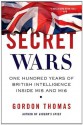 Secret Wars: One Hundred Years of British Intelligence Inside MI5 and MI6 - Gordon Thomas