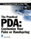 The Practical Pda: Customize Your Palm Or Handspring - Brian Proffitt