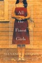 All the Finest Girls: A Novel - Alexandra Styron