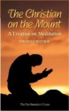 The Christian On The Mount: A Treatise On Meditation Wherein The Necessity, Usefulness, And Excellency Of Meditation Are Discussed - Thomas Watson