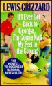 If I Ever Get Back to Georgia, I'm Gonna Nail My Feet to the Ground - Lewis Grizzard