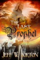 The Last Prophet - Jeff W. Horton