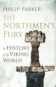 The Northmen's Fury: A History of the Viking World - Philip Parker