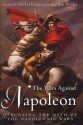 The Wars Against Napoleon: Debunking the Myth of the Napoleonic Wars - Michel Franceschi, Ben Weider