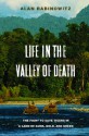 Life in the Valley of Death: The Fight to Save Tigers in a Land of Guns, Gold, and Greed - Alan Rabinowitz