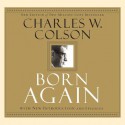 Born Again: What Really Happened to the White House Hatchet Man (Audio) - Charles Colson, Jon Gauger