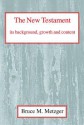 The New Testament Its Background, Growth, and Content - Bruce M. Metzger