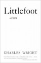 Littlefoot: A Poem - Charles Wright