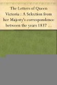 The Letters of Queen Victoria : A Selection from her Majesty's correspondence between the years 1837 and 1861 Volume 2, 1844-1853 - Queen Of Great Britain Victoria, Arthur Christopher Benson, Reginald Baliol Brett Esher