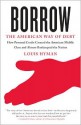 Borrow: The American Way of Debt - Louis Hyman