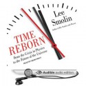 Time Reborn: From the Crisis in Physics to the Future of the Universe - Lee Smolin