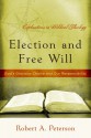 Election and Free Will: God's Gracious Choice and Our Responsibility - Robert A. Peterson