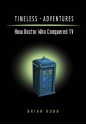 Timeless Adventures: How Doctor Who Conquered TV - Brian J. Robb