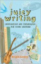 Juicy Writing: Inspiration and Techniques for Young Writers - Brigid Lowry