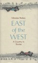 East of the West: A Country in Stories - Miroslav Penkov