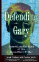 Defending Gary: Unraveling the Mind of the Green River Killer - Mark Prothero, Carlton Smith