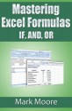 Mastering Excel Formulas IF, AND, OR - Mark Moore