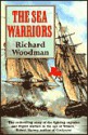 The Sea Warriors: The Fighting Captains and Their Ships in the Age of Nelson - Richard Woodman