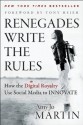 Renegades Write the Rules: How the Digital Royalty Use Social Media to Innovate - Amy Jo Martin