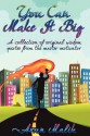 You Can Make It Big: A Collection of Original Wisdom Quotes from the Master Motivator - Arun Malik