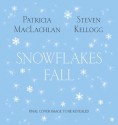 Snowflakes Fall - Patricia MacLachlan, Steven Kellogg