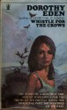 Whistle for the Crows - Dorothy Eden