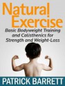 Natural Exercise: Basic Bodyweight Training and Calisthenics for Strength and Weight-Loss - Patrick Barrett