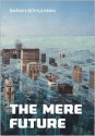 The Mere Future - Sarah Schulman