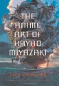 The Anime Art of Hayao Miyazaki - Dani Cavallaro