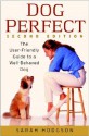 Dog Perfect: The User-Friendly Guide to a Well-Behaved Dog - Sarah Hodgson