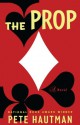 The Prop: A Novel - Pete Hautman