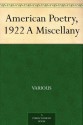 American Poetry, 1922 A Miscellany - H. D. (Hilda Doolittle), Conrad Aiken, John Gould Fletcher, Robert Frost, Alfred Kreymborg, Vachel Lindsay, Amy Lowell, Edna St. Vincent Millay, James Oppenheim, Carl Sandburg, Sara Teasdale, Jean Starr Untermeyer, Louis Untermeyer