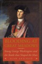 Blooding at Great Meadows: Young George Washington and the Battle that Shaped the Man - Alan Axelrod