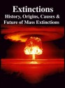 Extinctions: History, Origins, Causes & Future of Mass Extinctions - Merill Singer, Paul Ehrlich, Andrew Glikson, Barry Brook, Corey Bradshaw, Richard Firestone, Peter Leigh, Victor Sidel, S. Duhau, John Cairns