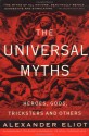 The Universal Myths: Heroes, Gods, Tricksters and Others - Alexander Eliot, Joseph Campbell, Mircea Eliade