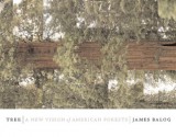 Tree: A New Vision of the American Forest - Jim Balog, David Friend