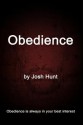 Obedience: Obedience Is Always in Your Best Interest - Josh Hunt