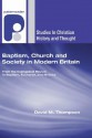 Baptism, Church and Society in Modern Britain: From the Evangelical Revival to Baptism, Eucharist and Ministry - David M. Thompson